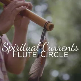 Spiritual Currents Flute Circle [Deposit] - Sunday, March 17 12pm-1:30pm